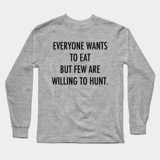 Everyone Wants To Eat... Long Sleeve T-Shirt